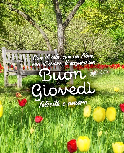 Con il sole, con un fiore, con il cuore, ti auguro un Buon Giovedì, felicità e amore