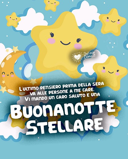 L’ultimo pensiero prima della sera va alle persone a me care. Vi mando un caro saluto e una Buonanotte Stellare