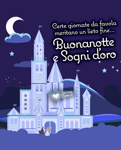 Certe giornate da favola meritano un lieto fine... Buonanotte e sogni d'oro