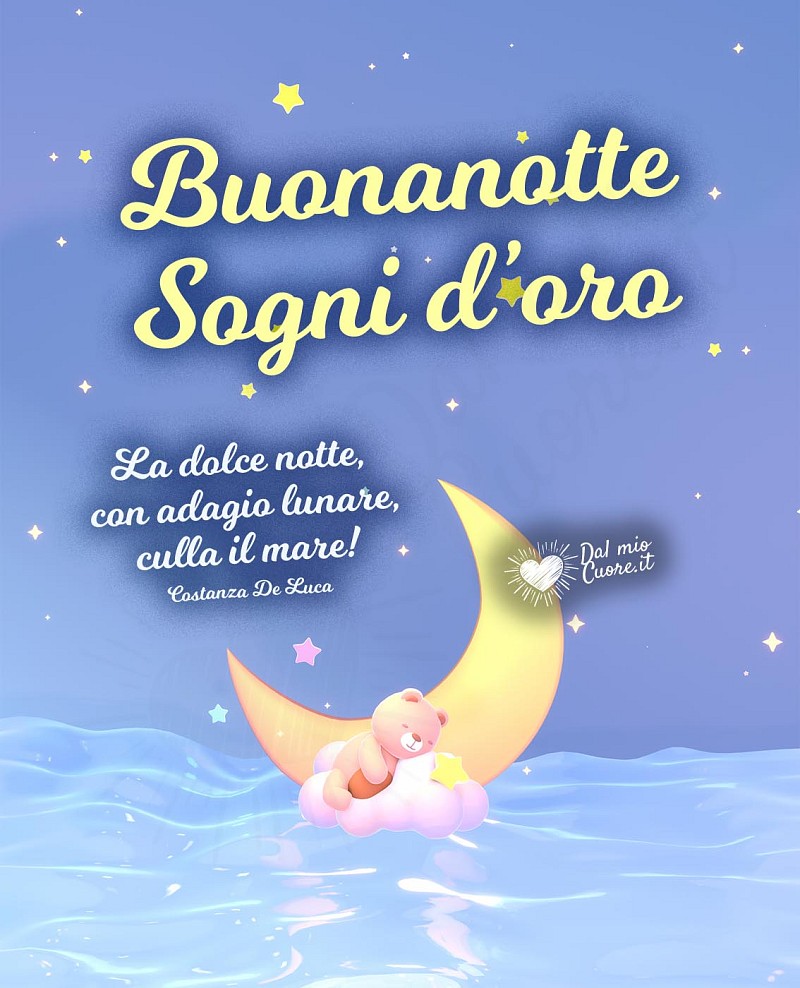 La dolce notte, con adagio lunare, culla il mare! Buonanotte e Sogni d'oro
