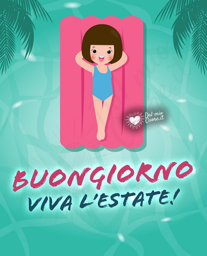 Buongiorno Solare e Vacanziero: Viva l'Estate tra libertà e sorrisi