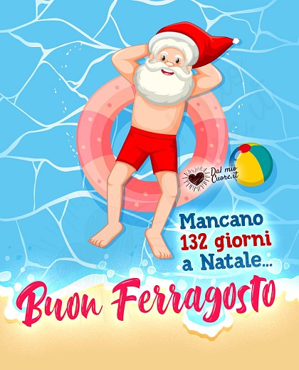 Mancano 132 giorni a Natale... Buon Ferragosto