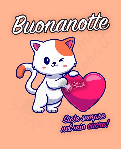 Siete sempre nel mio cuore! Buonanotte