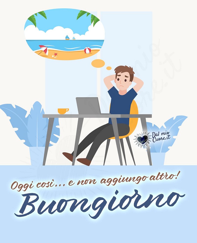 Oggi così... e non aggiungo altro! Buongiorno