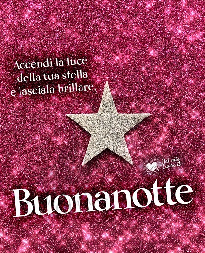 Accendi la luce della tua stella e lasciala brillare. Buonanotte