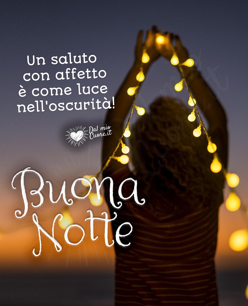 Un saluto con affetto è come luce nell'oscurità. Buona Notte