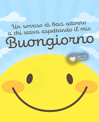 Un sorriso di baci adorno a chi stava aspettando il mio Buongiorno