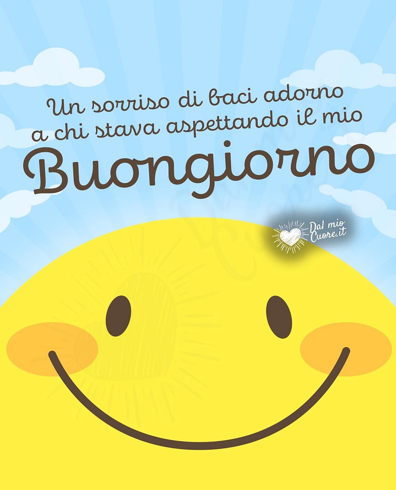 Un sorriso di baci adorno a chi stava aspettando il mio Buongiorno