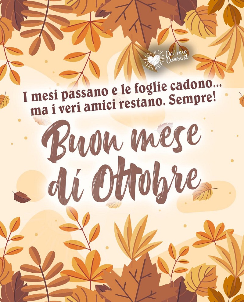 I mesi passano e le foglie cadono... ma i veri amici restano. Sempre! Buon mese di ottobre