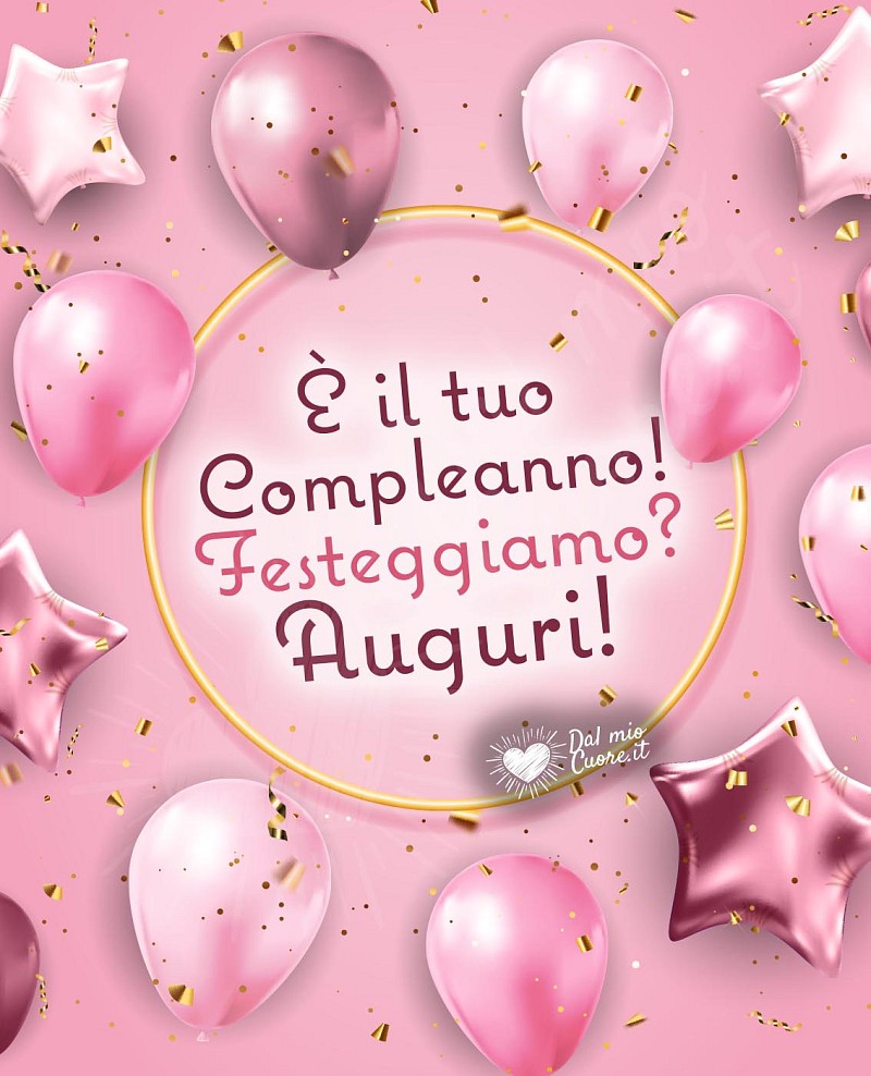 È il tuo Compleanno! Festeggiamo? Auguri!