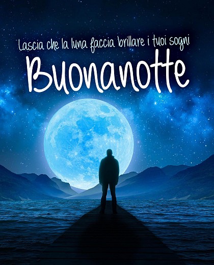 Buonanotte (Frasi). Lascia che la luna faccia brillare i tuoi sogni.