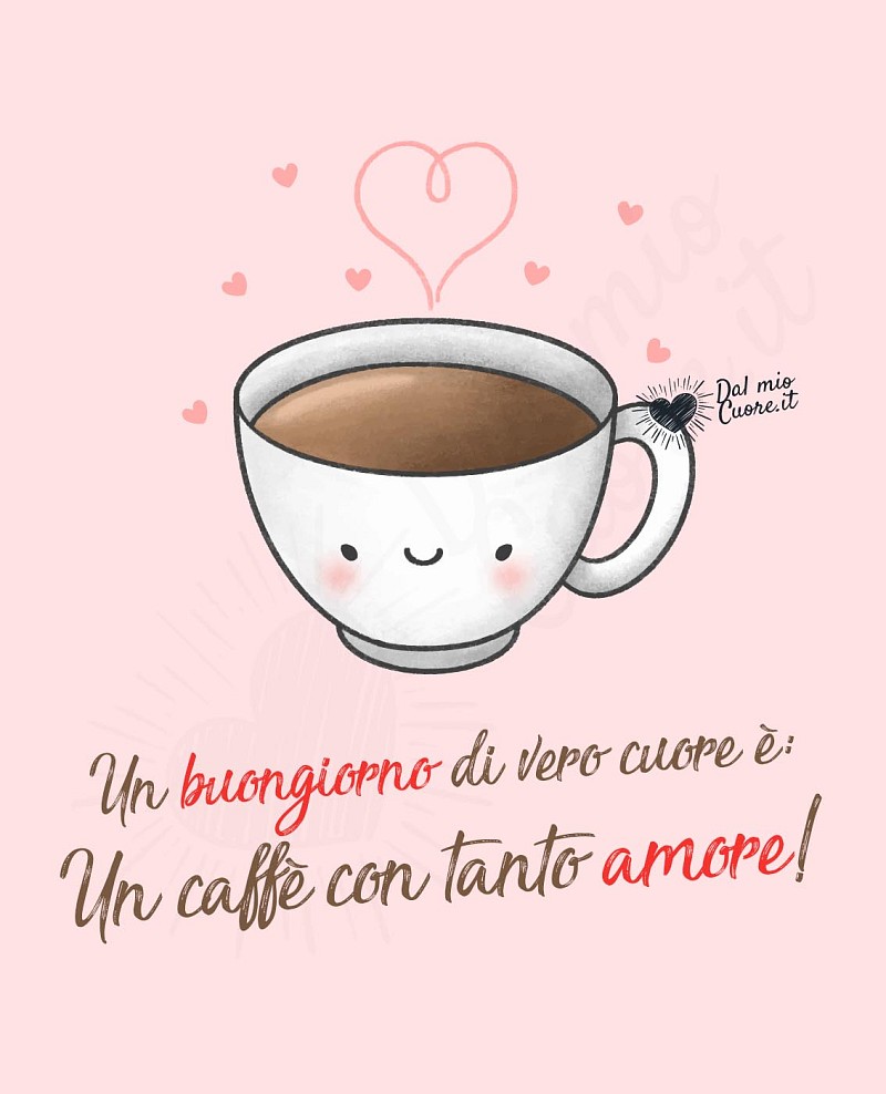 Un buongiorno di vero cuore è: un caffè con tanto amore!