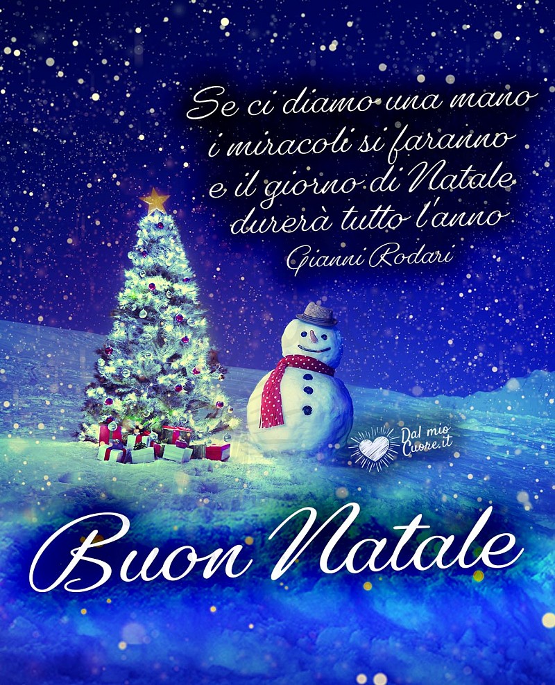 Buon Natale (Frasi). Se ci diamo una mano i miracoli si faranno e il giorno di Natale durerà tutto l'anno