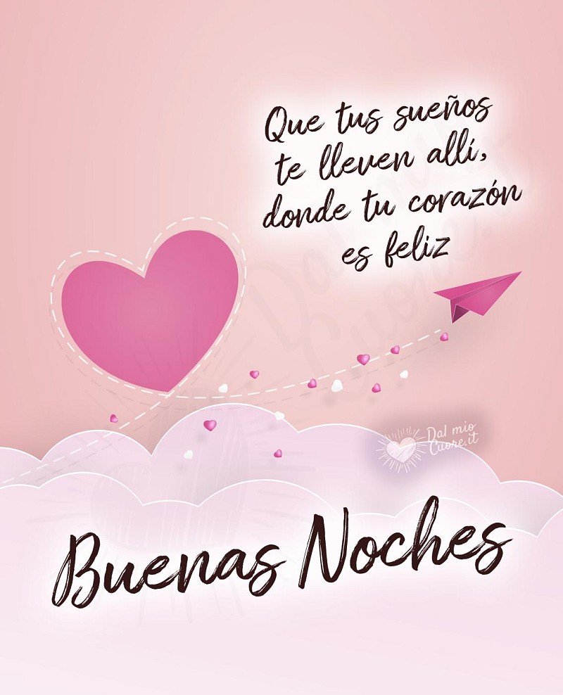 Buenas Noches. Que tus sueños te lleven allí, donde tu corazón es feliz