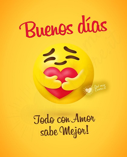 Buenos días. Todo con Amor sabe Mejor