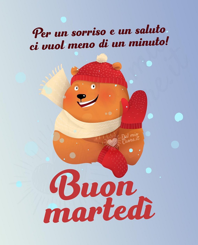 Buon martedì. Per un sorriso e un saluto ci vuol meno di un minuto!