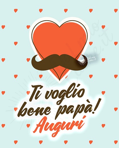 Ti voglio bene papà! Auguri