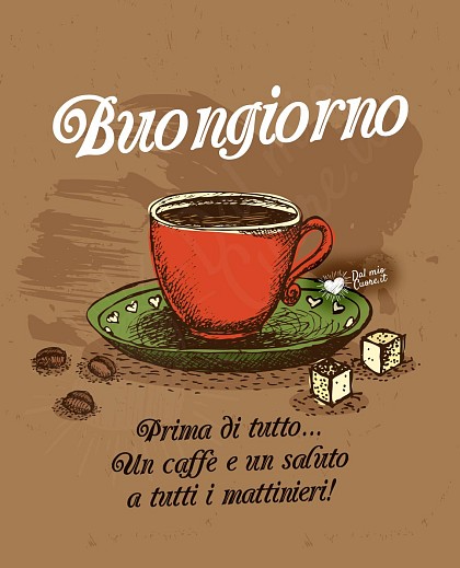 Buongiorno. Prima di tutto un caffè e un saluto a tutti i mattinieri
