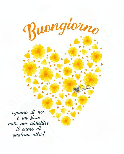 Buongiorno (Frasi). Ognuno di noi è un fiore nato per abbellire il cuore di qualcun altro!