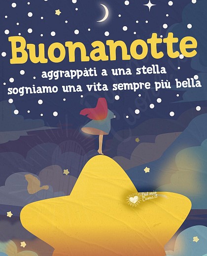 Buonanotte (Frasi). Aggrappàti a una stella sogniamo una vita sempre più bella