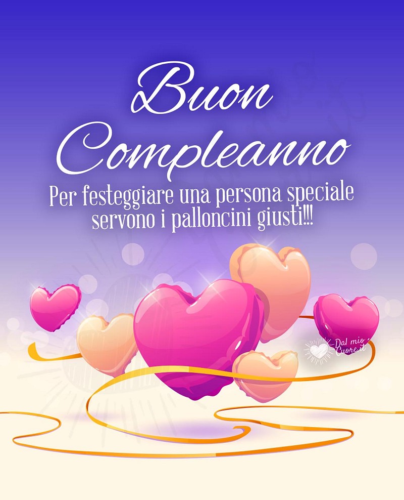 Buon compleanno. Per festeggiare una persona speciale servono i palloncini giusti