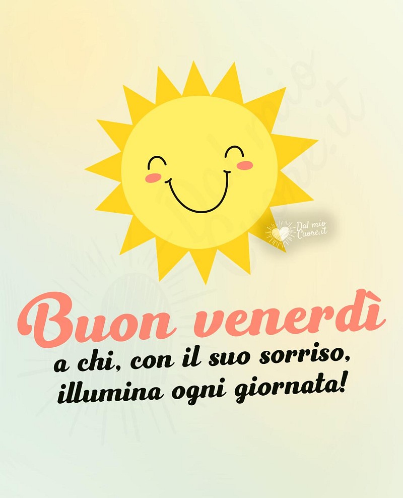 Buon venerdì a chi, con il suo sorriso, illumina ogni giornata!