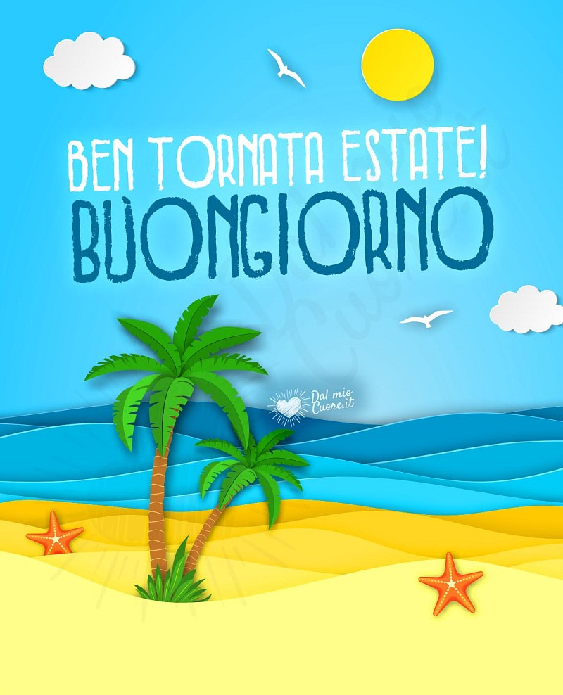 Ben tornata estate! Buongiorno