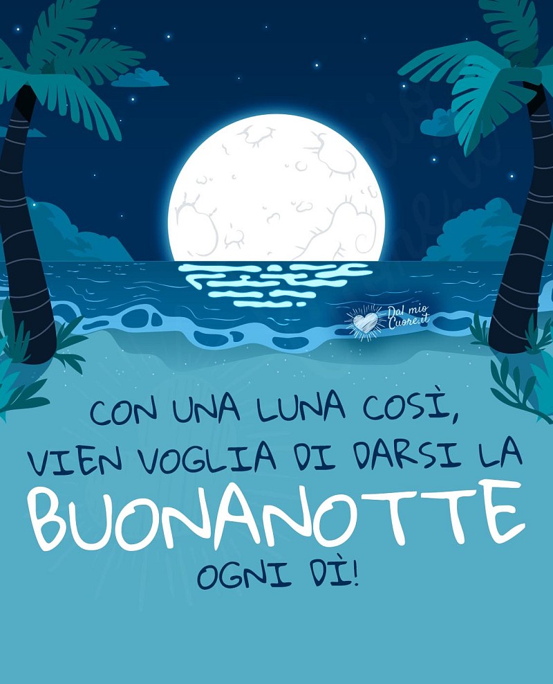 Con una luna così, vien voglia di darsi la buonanotte ogni dì!