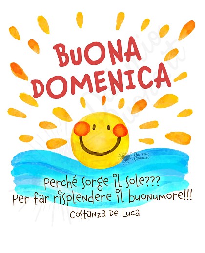Buona domenica. Perché sorge il sole? Per far risplendere il buonumore!