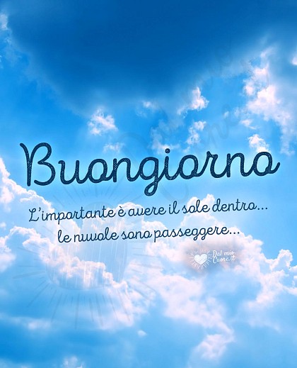 L’importante è avere il sole dentro... le nuvole sono passeggere... Frasi