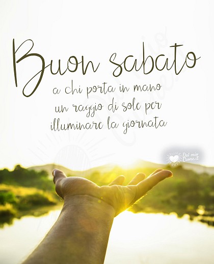 Buon sabato a chi porta in mano un raggio di sole per illuminare la giornata