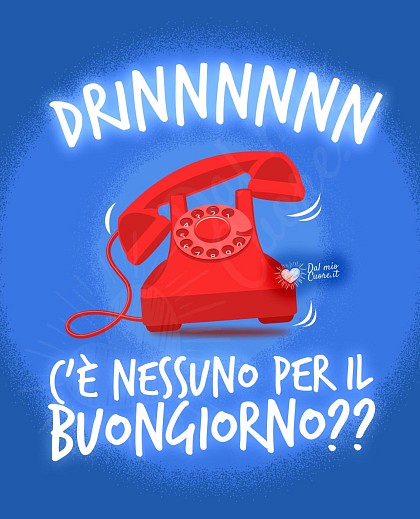 Drinnnn... Chi c'è per il buongiorno? (divertente)