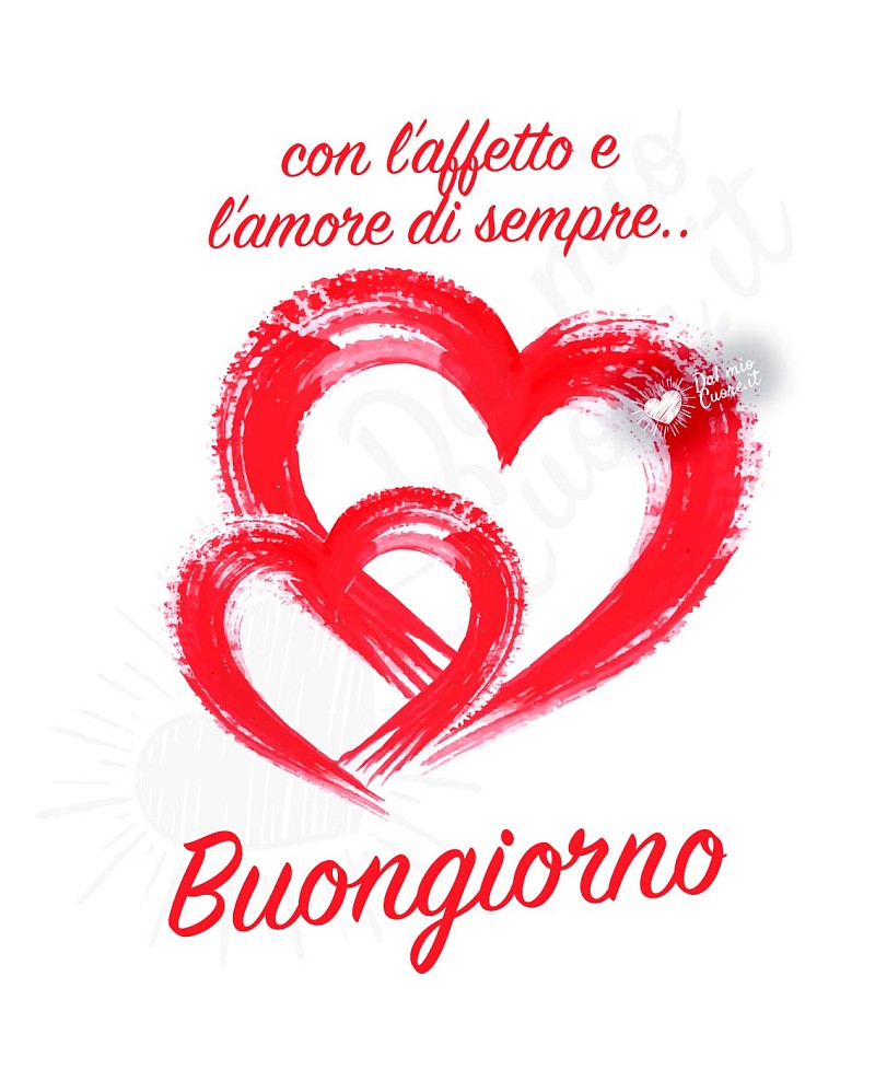 Con l’affetto e l’amore di sempre... Buongiorno