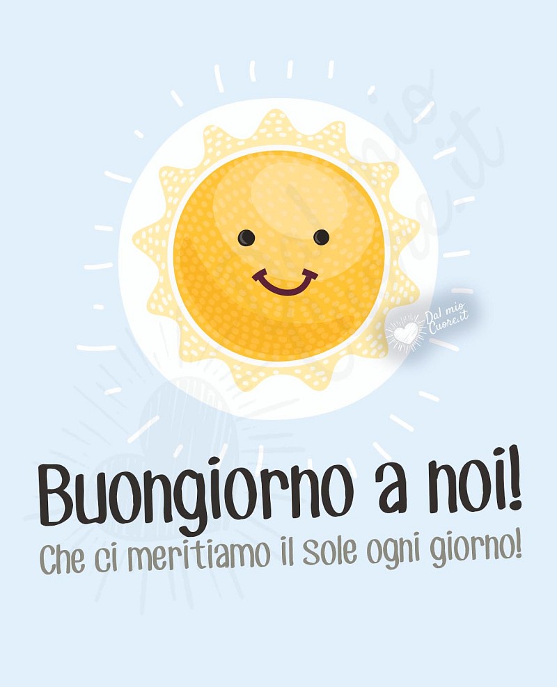 Buongiorno a noi! Che ci meritiamo il sole ogni giorno!