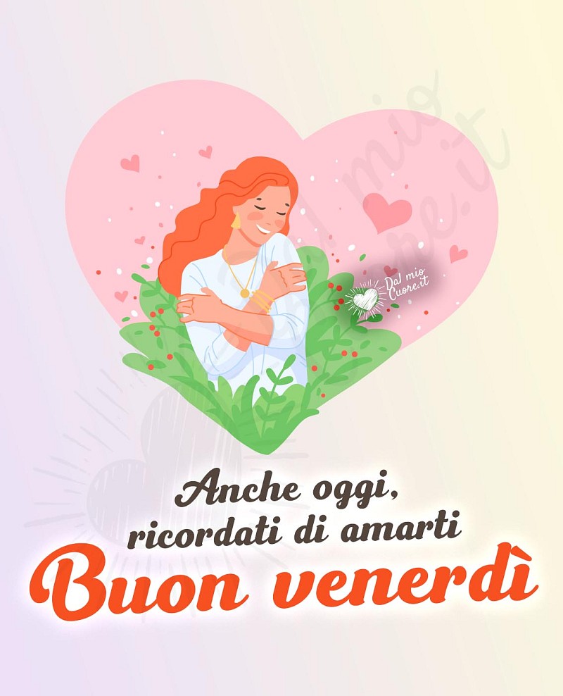 Buon venerdì. Anche oggi, ricordati di amarti
