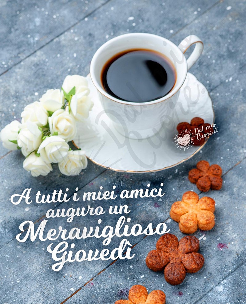 A tutti i miei amici auguro un meraviglioso giovedì