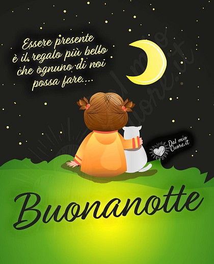 Essere presente è il regalo più bello che ognuno di noi possa fare... Buonanotte frasi