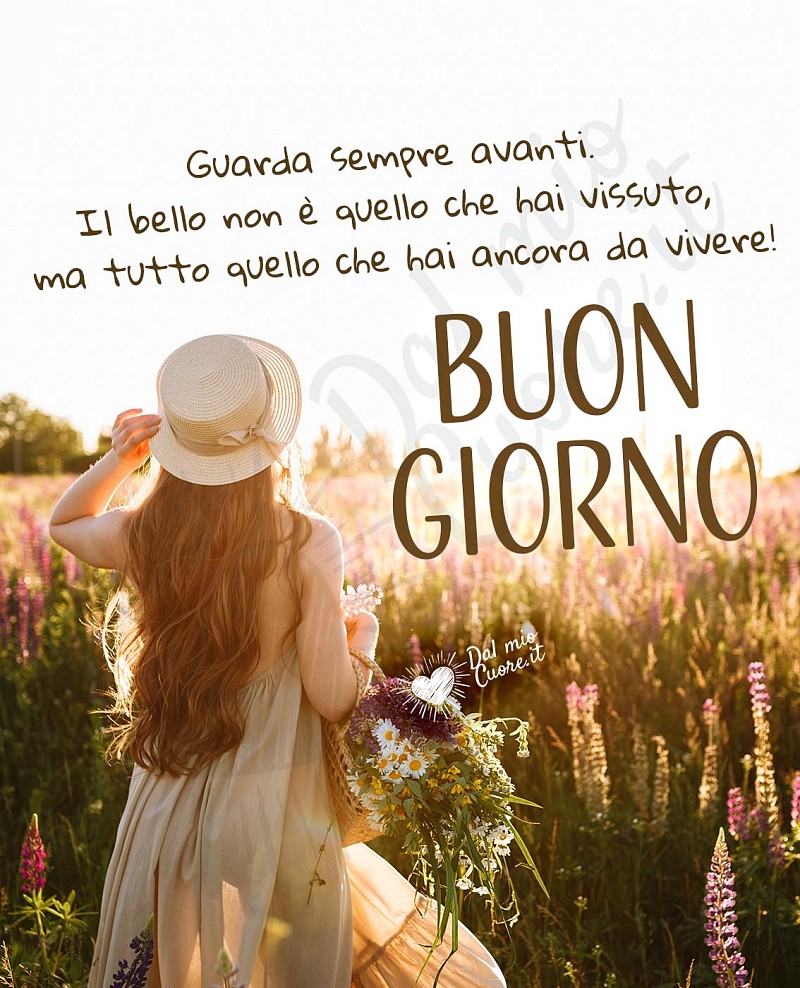 Guarda sempre avanti. Il bello non è quello che hai vissuto, ma tutto quello che hai ancora da vivere. Buongiorno Frasi