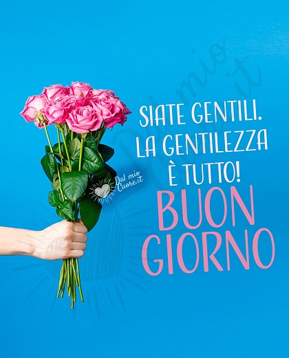 Imm di Buongiorno: Siate gentili. La gentilezza è tutto!
