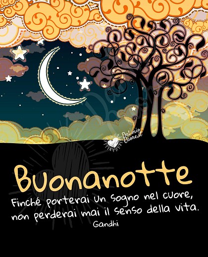 Buonanotte Frasi. Finché porterai un sogno nel cuore, non perderai mai il senso della vita. Gandhi