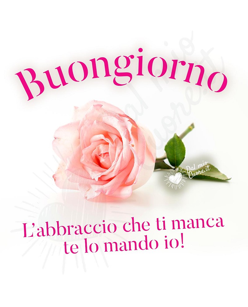 L’abbraccio che ti manca te lo mando io! Buongiorno