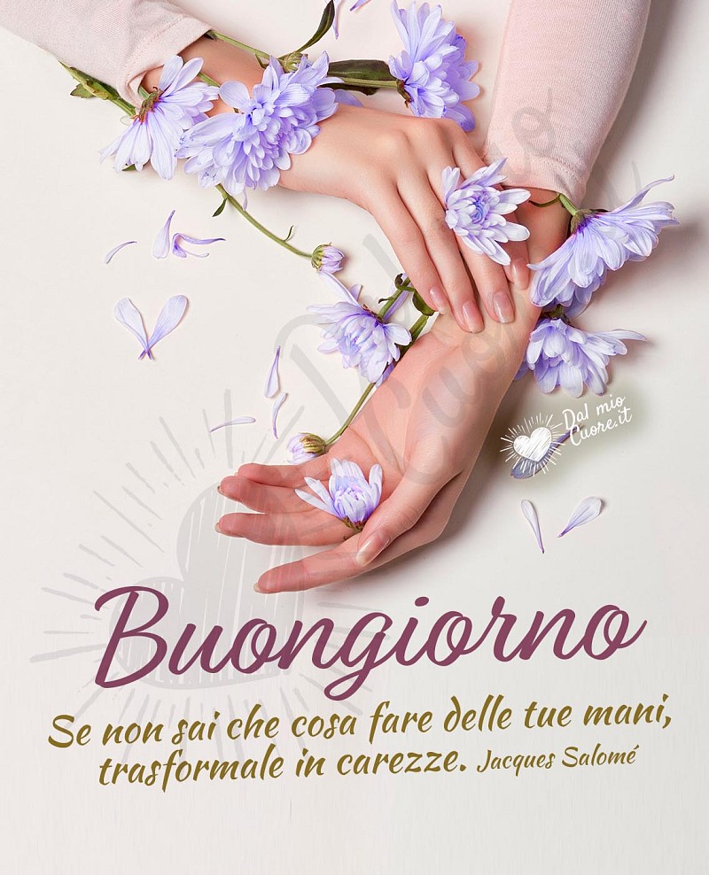 Immagine Buongiorno con frase: Se non sai che cosa fare delle tue mani, trasformale in carezze