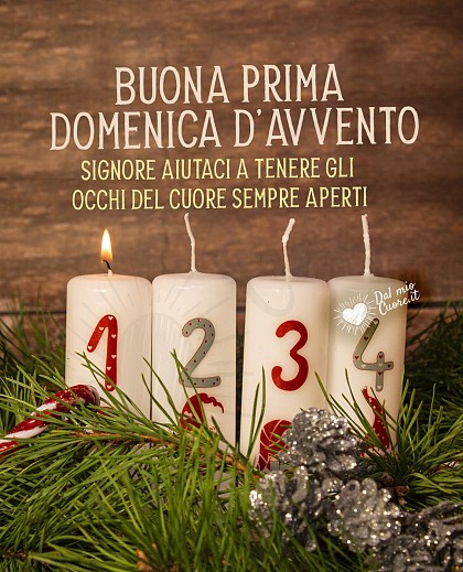 Buona prima domenica d'avvento. Signore Aiutaci a tenere gli occhi del cuore sempre aperti