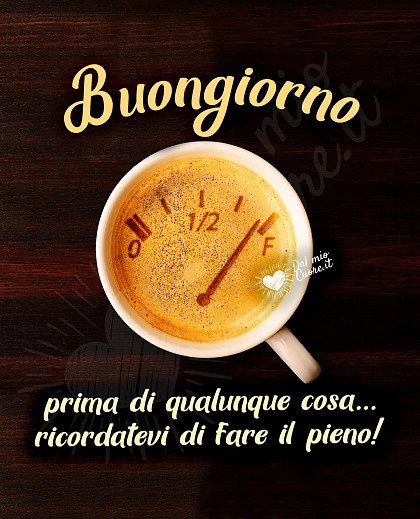 Buongiorno. Prima di qualunque cosa... ricordatevi di fare il pieno (di caffè)!