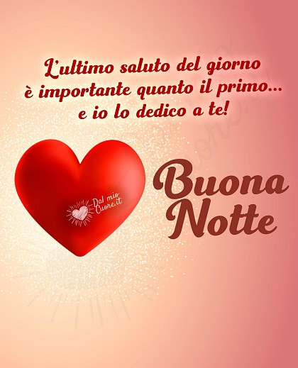 Buonanotte. L’ultimo saluto del giorno è importante quanto il primo... e io lo dedico a te!