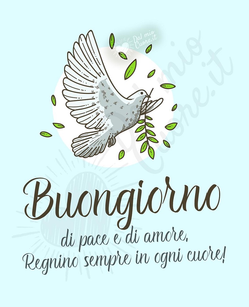 Buongiorno di pace e di amore. Regnino sempre in ogni cuore!