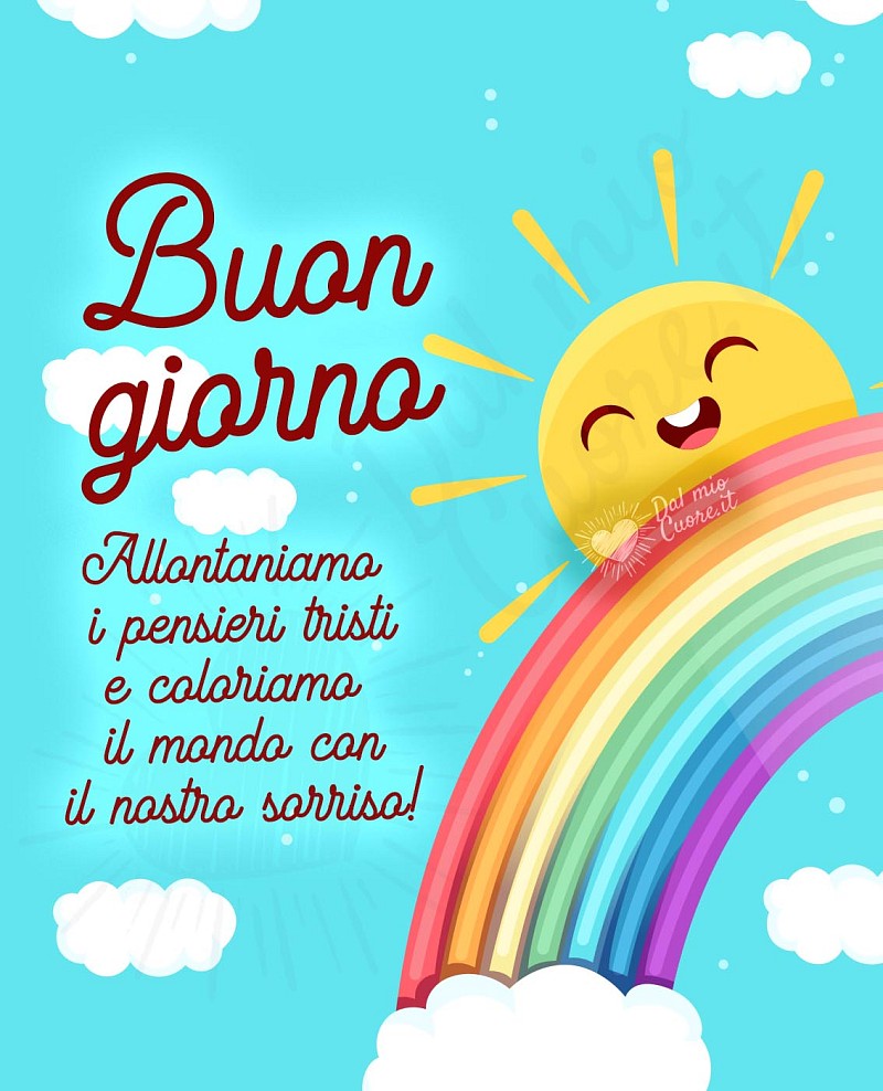 Allontaniamo i pensieri tristi e coloriamo il mondo con il nostro sorriso! Buon giorno