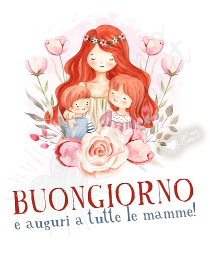 Buongiorno e auguri a tutte le mamme!