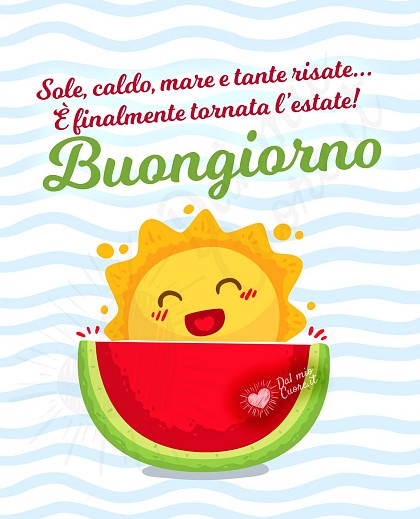 Sole, caldo, mare e tante risate... È finalmente tornata l’estate! Buongiorno