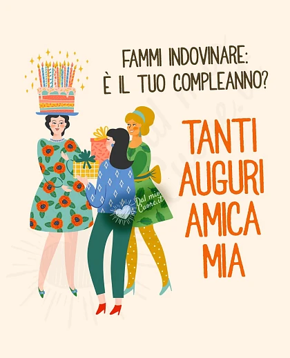 Fammi indovinare: è il tuo compleanno? Tanti auguri amica mia